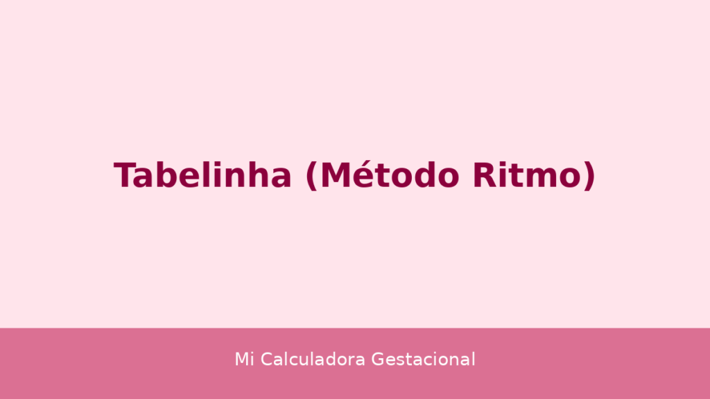 Tabelinha - método do ritmo para identificar o período fértil